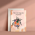 Load image into Gallery viewer, "You can bug me anytime" Greeting Card