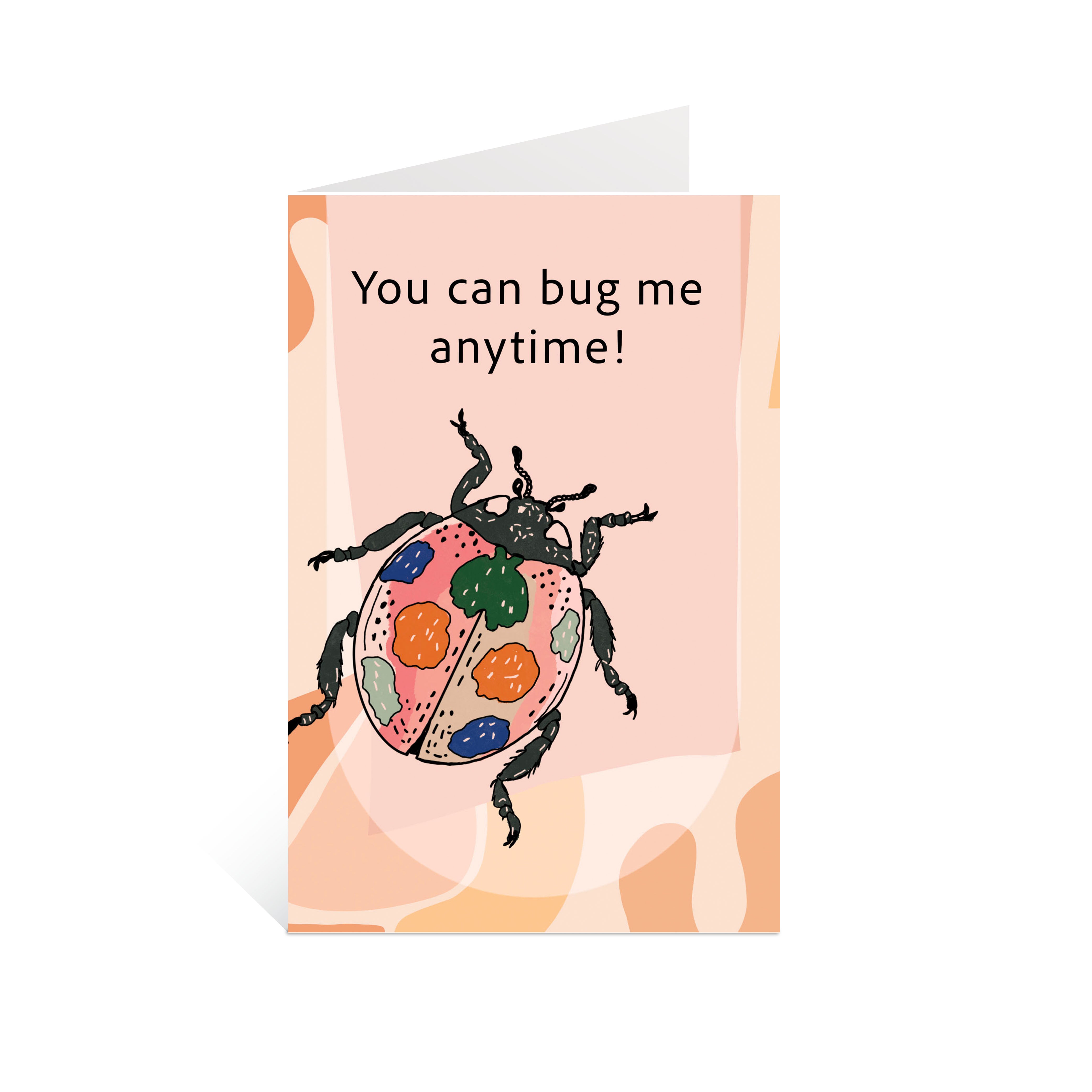 "You can bug me anytime" Greeting Card