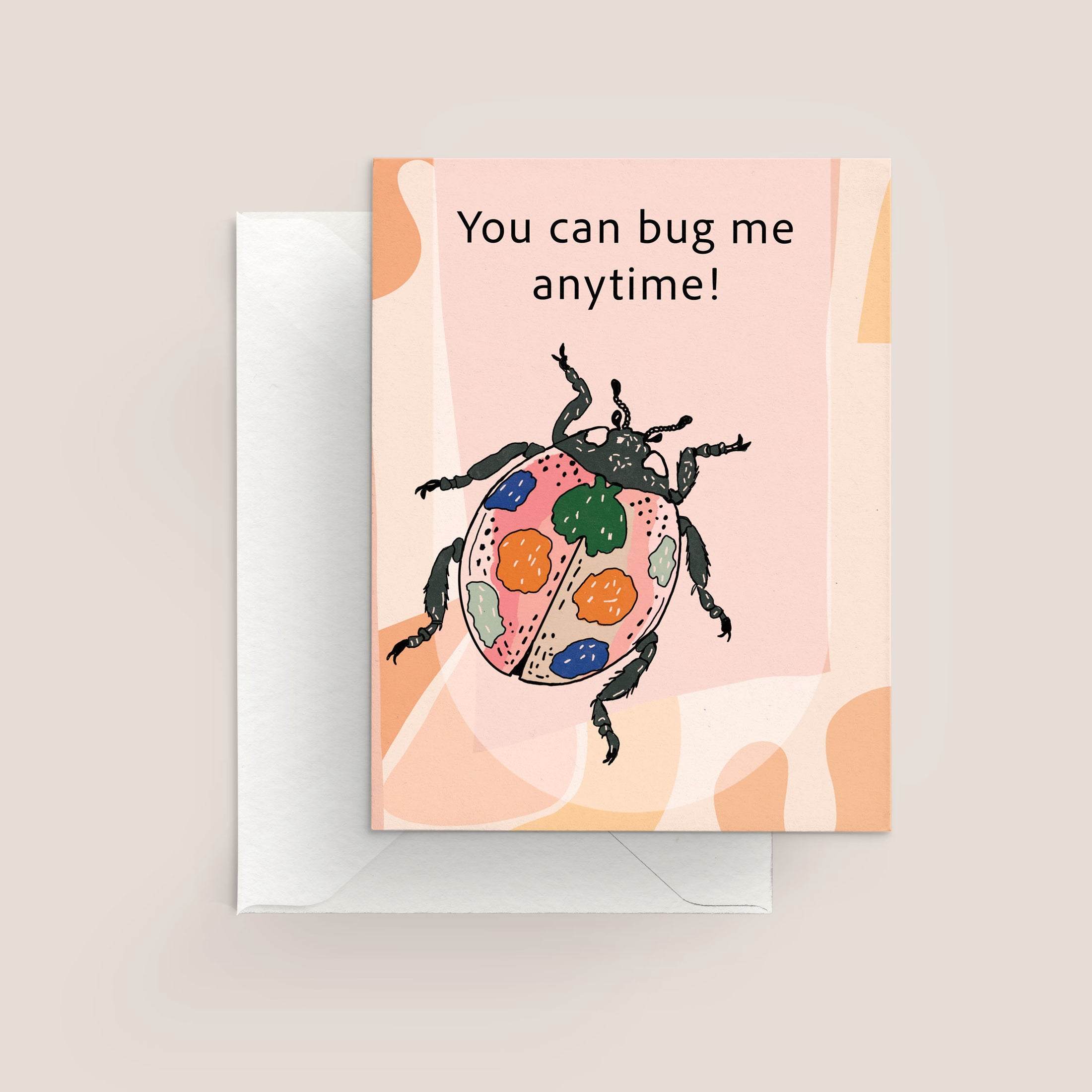 "You can bug me anytime" Greeting Card